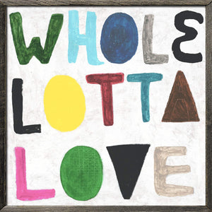 ART PRINT - COLORFUL WHOLE LOTTA LOVE-Art Print-23" x 23"-Grey Wood-Jack and Jill Boutique