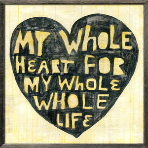 Art Print - Whole Heart Whole Life-Art Print-23" x 23"-Grey Wood-Jack and Jill Boutique